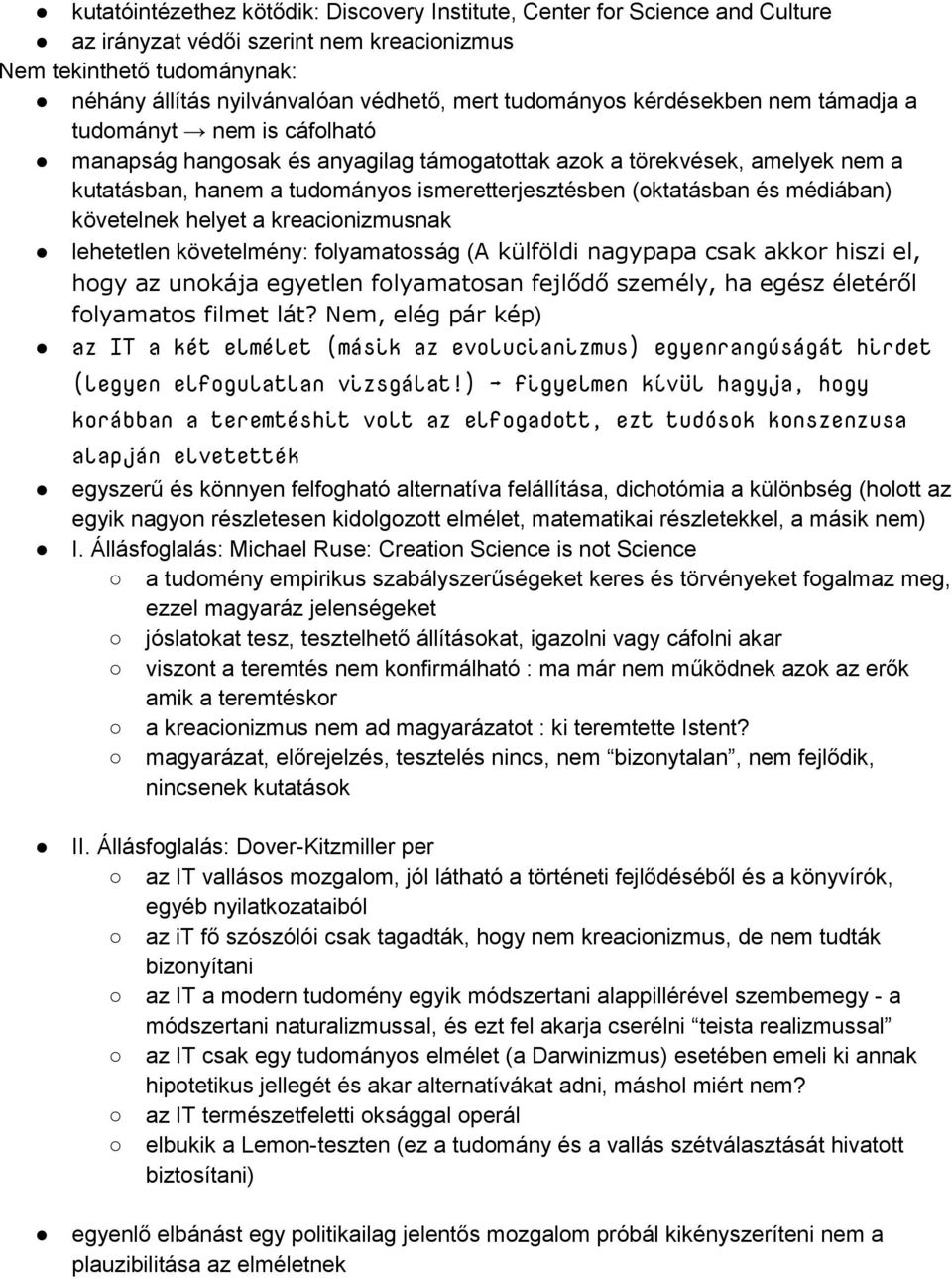 (oktatásban és médiában) követelnek helyet a kreacionizmusnak lehetetlen követelmény: folyamatosság (A külföldi nagypapa csak akkor hiszi el, hogy az unokája egyetlen folyamatosan fejlődő személy, ha