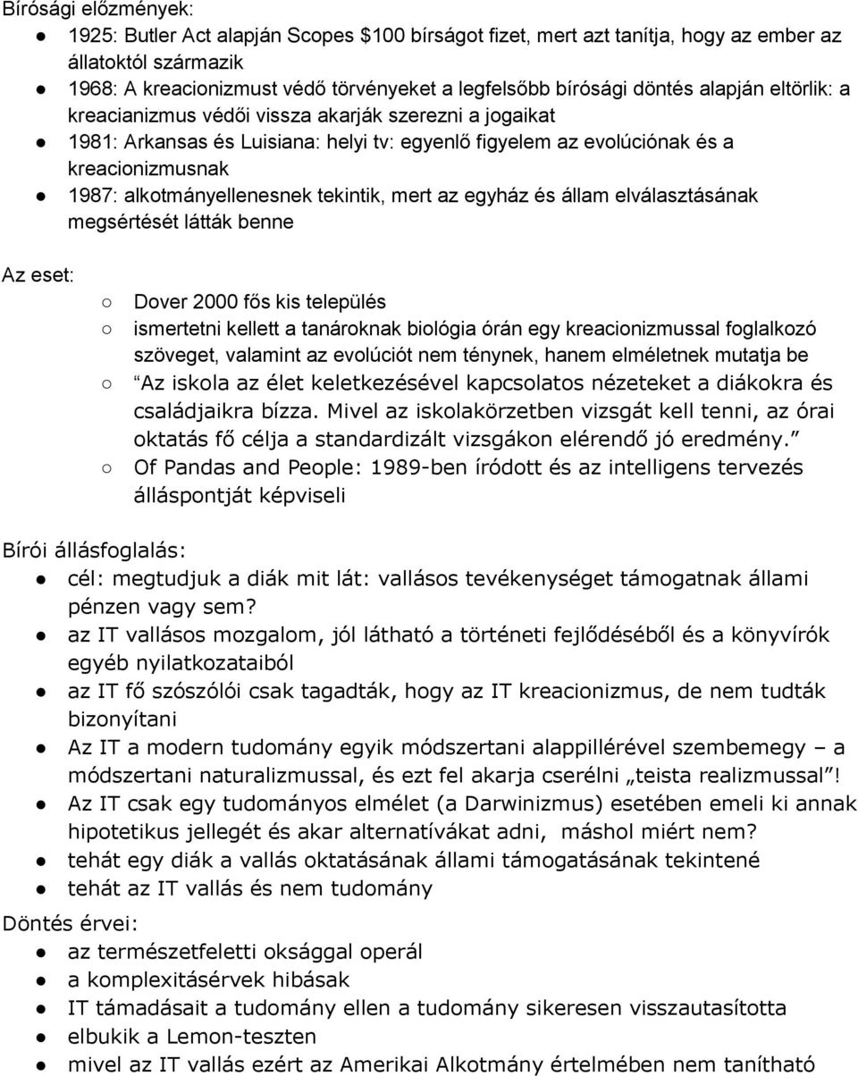 tekintik, mert az egyház és állam elválasztásának megsértését látták benne Az eset: Dover 2000 fős kis település ismertetni kellett a tanároknak biológia órán egy kreacionizmussal foglalkozó