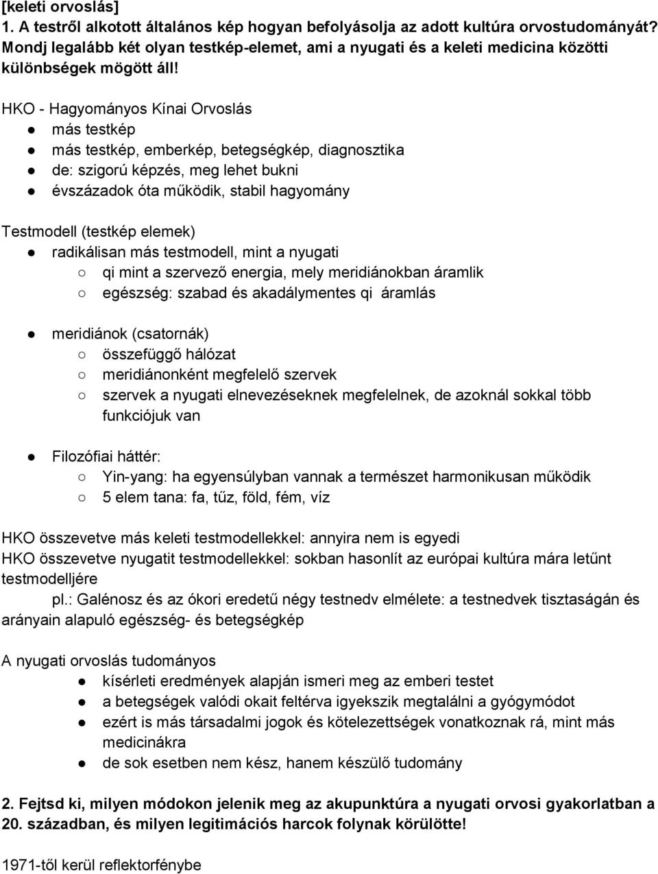 HKO - Hagyományos Kínai Orvoslás más testkép más testkép, emberkép, betegségkép, diagnosztika de: szigorú képzés, meg lehet bukni évszázadok óta működik, stabil hagyomány Testmodell (testkép elemek)