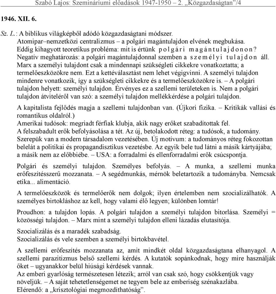 Negatív meghatározás: a polgári magántulajdonnal szemben a s z e m é l y i t u l a j d o n áll. Marx a személyi tulajdont csak a mindennapi szükségleti cikkekre vonatkoztatta; a termelőeszközökre nem.