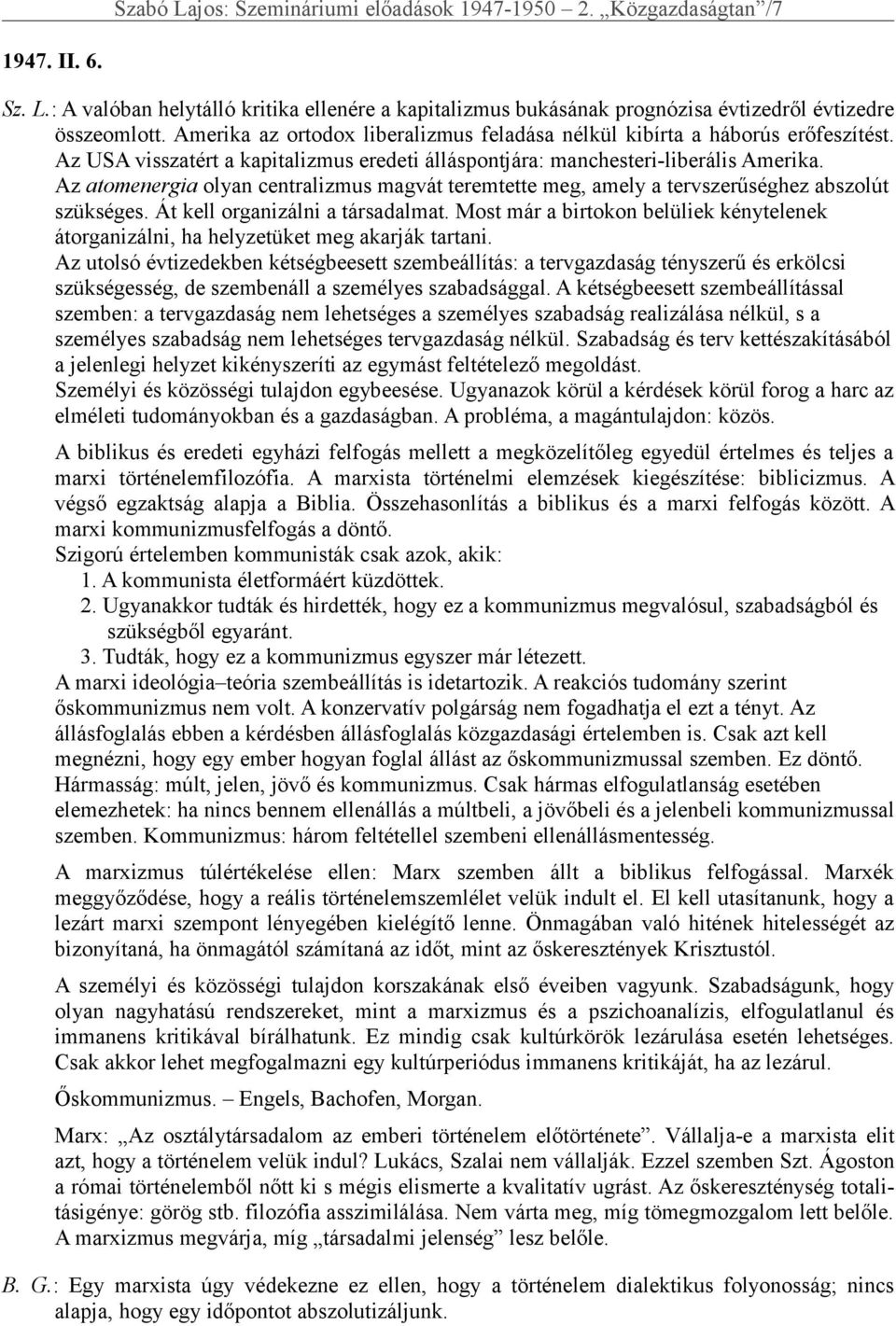 Az atomenergia olyan centralizmus magvát teremtette meg, amely a tervszerűséghez abszolút szükséges. Át kell organizálni a társadalmat.