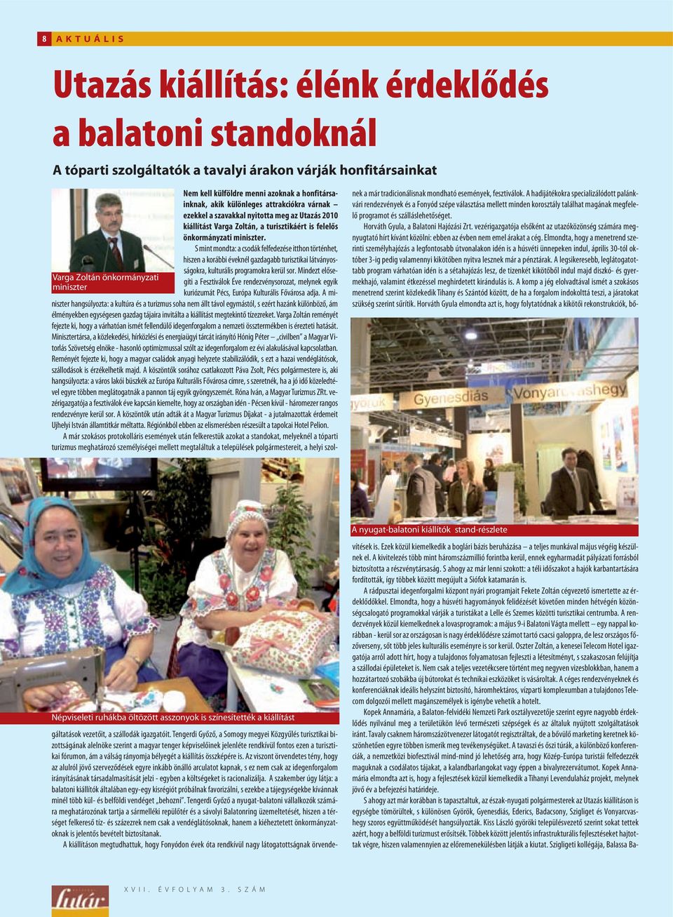 nyitotta meg az Utazás 2010 kiállítást Varga Zoltán, a turisztikáért is felelõs önkormányzati miniszter.