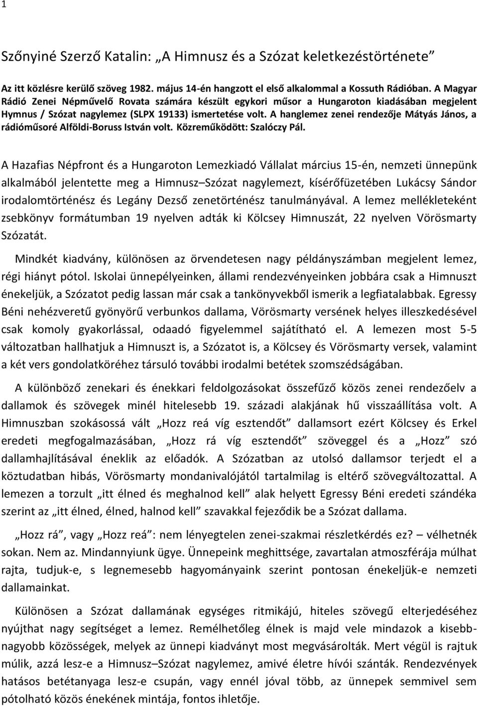 A hanglemez zenei rendezője Mátyás János, a rádióműsoré Alföldi-Boruss István volt. Közreműködött: Szalóczy Pál.