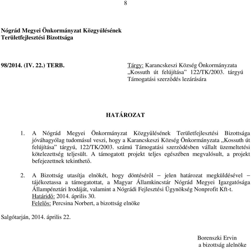 A jóváhagyólag tudomásul veszi, hogy a Karancskeszi Község Önkormányzata Kossuth út felújítása tárgyú,