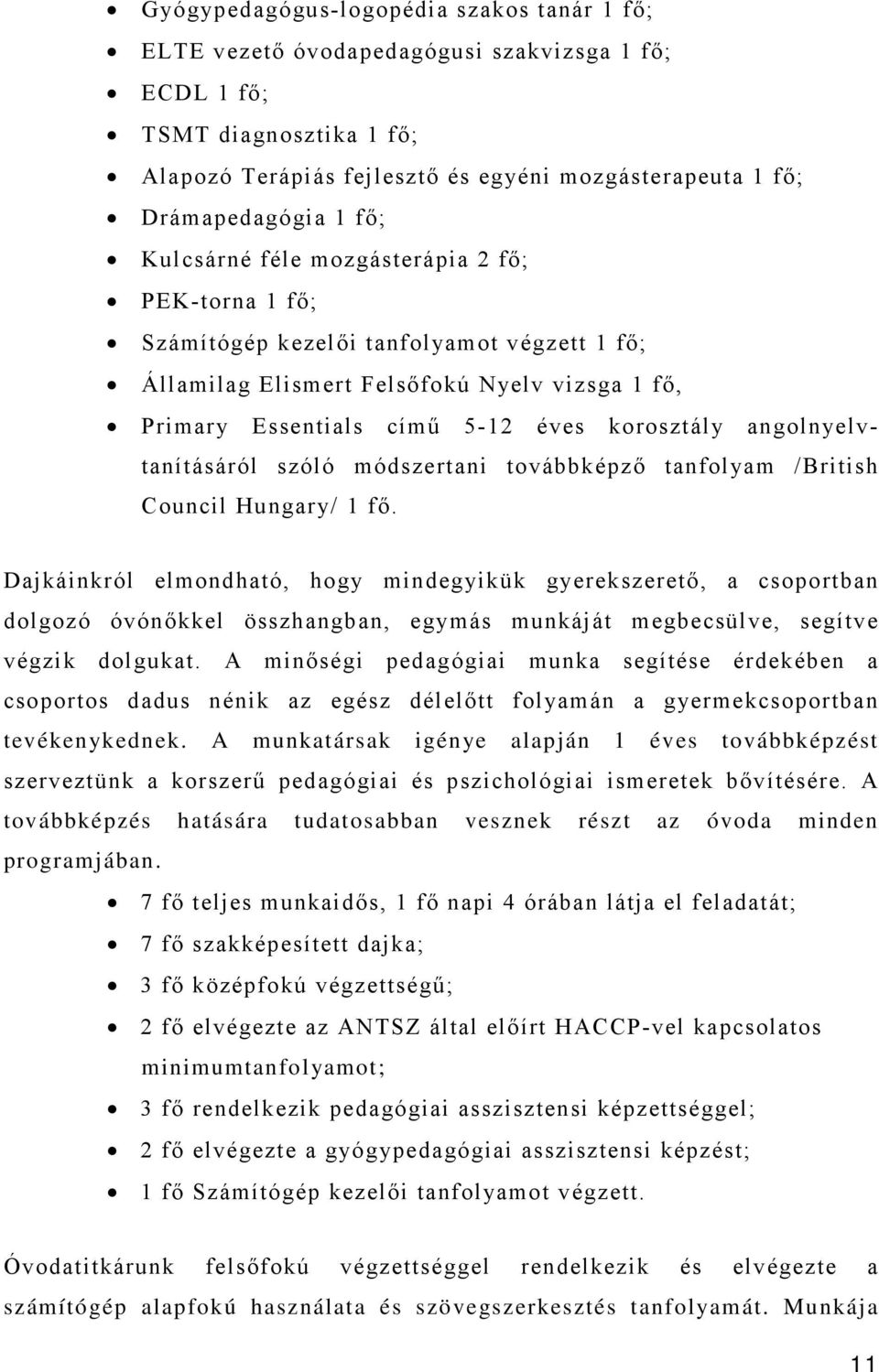 angolnyelvtanításáról szóló módszertani továbbképző tanfolyam /British Council Hungary/ 1 fő.