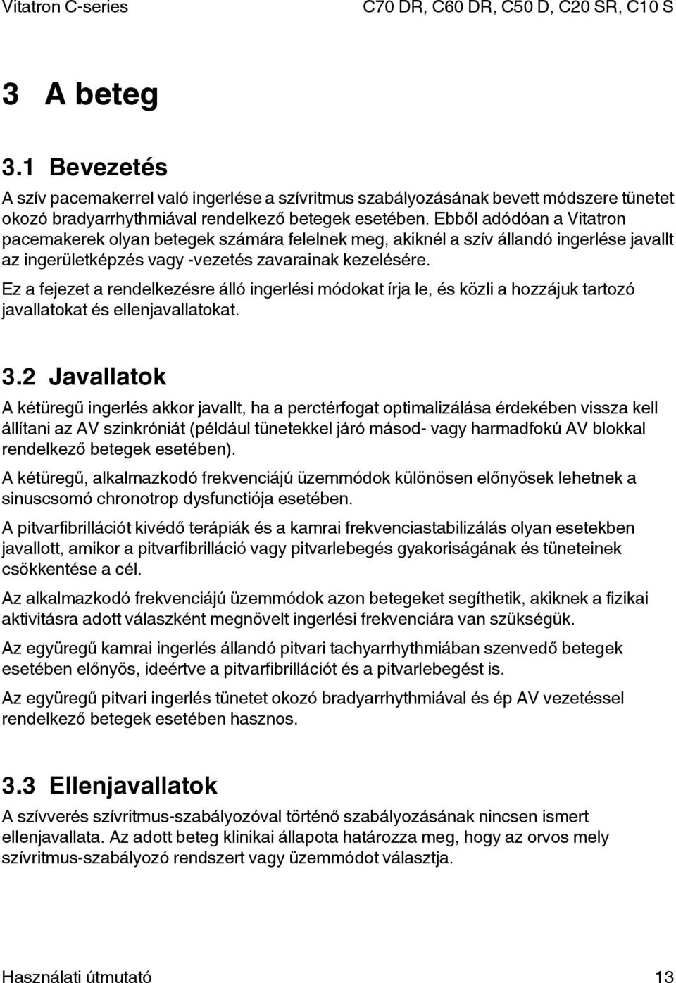 Ez a fejezet a rendelkezésre álló ingerlési módokat írja le, és közli a hozzájuk tartozó javallatokat és ellenjavallatokat. 3.