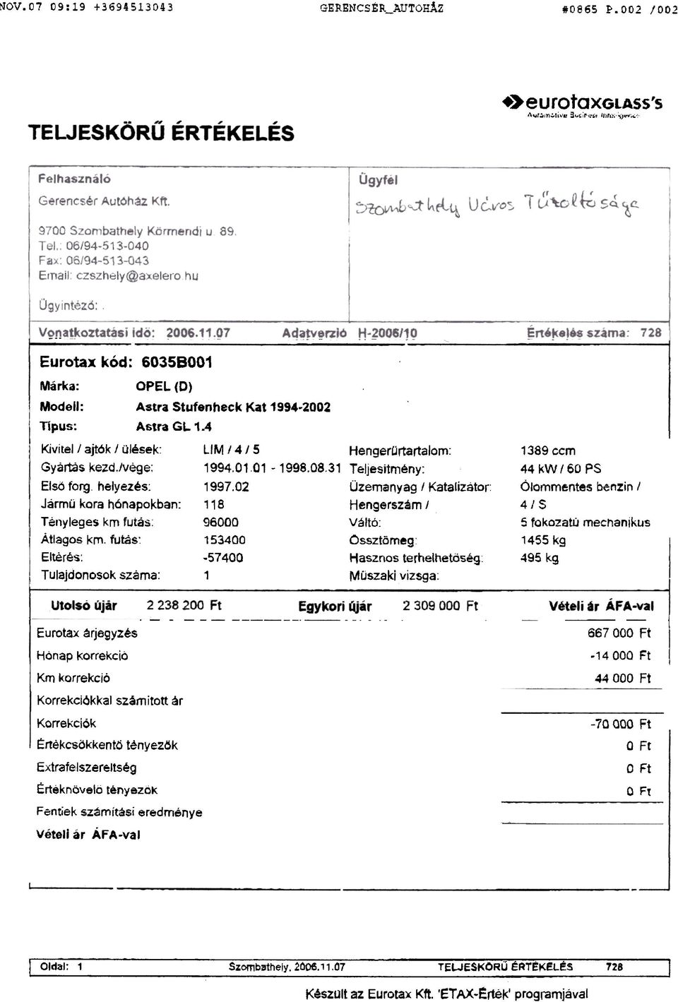 02 Üzemanyag I Katalizátor: Jármü kora hónapokban: 118 Hengerszám I I Tenyleges km futás: I Átlagos km. futas~ 96000 153400 Váltó: Cssztömeg Elrerés:.