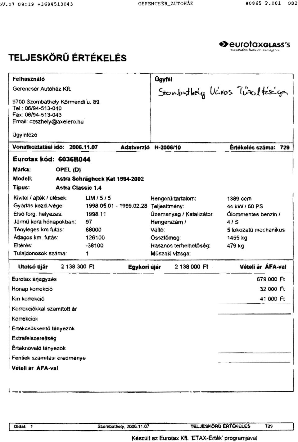 01 Eurotax kód: 60368044 Márka: OPEL (DI Modell; Astra Schrágheck Kat 1994-2002 Típus: Astra Class ic 1.4 Adatverzió H.