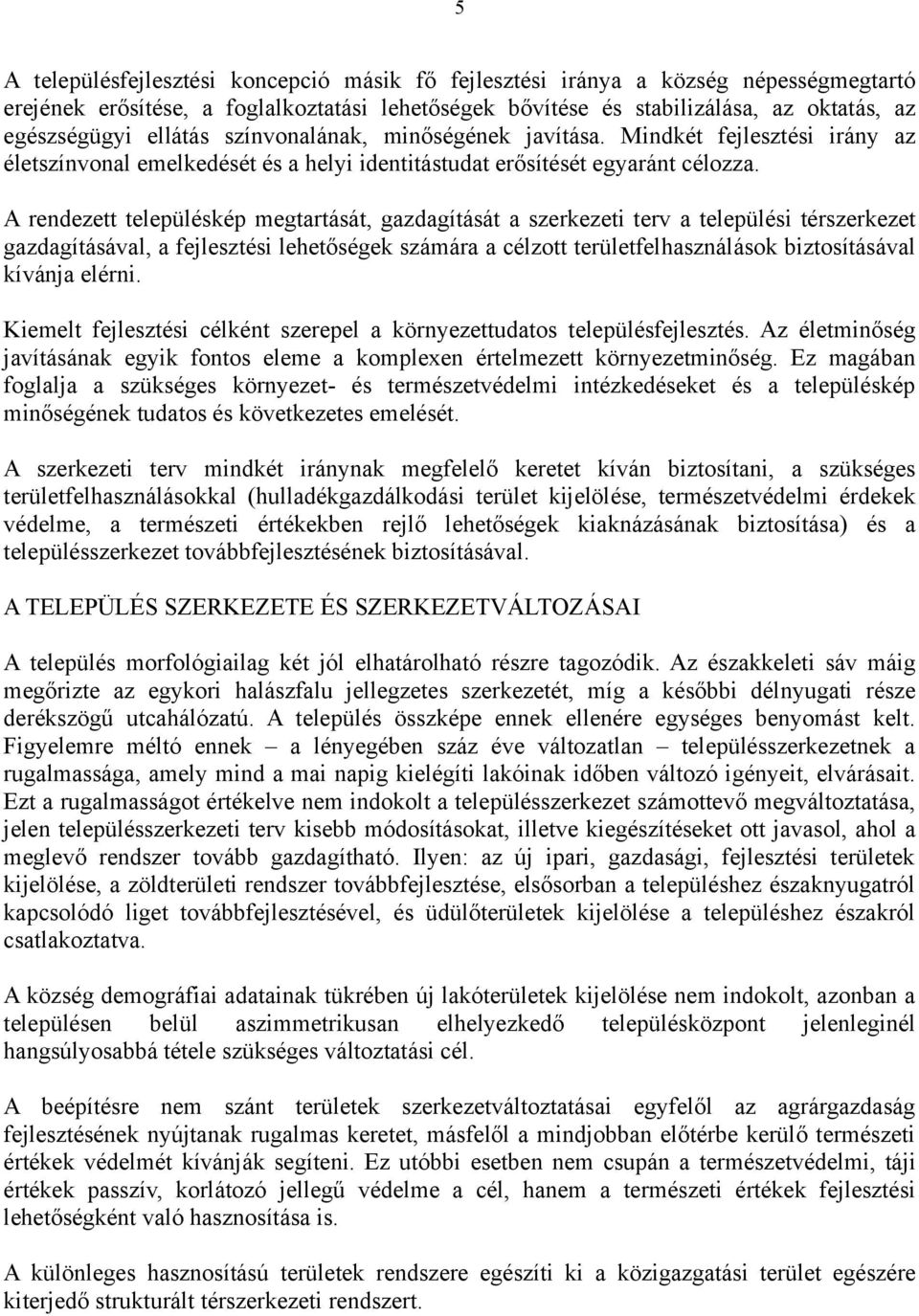 A rendezett településkép megtartását, gazdagítását a szerkezeti terv a települési térszerkezet gazdagításával, a fejlesztési lehetőségek számára a célzott területfelhasználások biztosításával kívánja