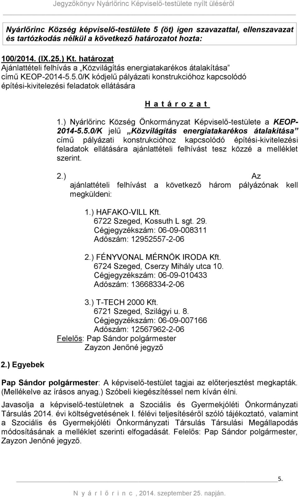 ) Egyebek H a t á r o z a t 1.) Nyárlőrinc Község Önkormányzat Képviselő-testülete a KEOP- 2014-5.