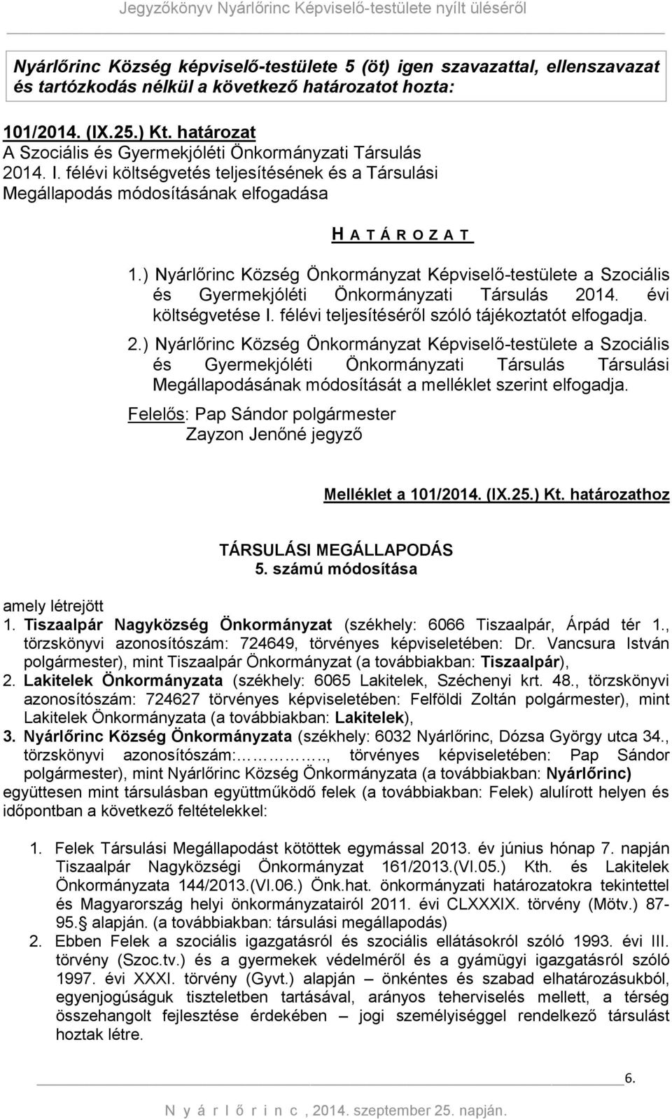 ) Nyárlőrinc Község Önkormányzat Képviselő-testülete a Szociális és Gyermekjóléti Önkormányzati Társulás 20