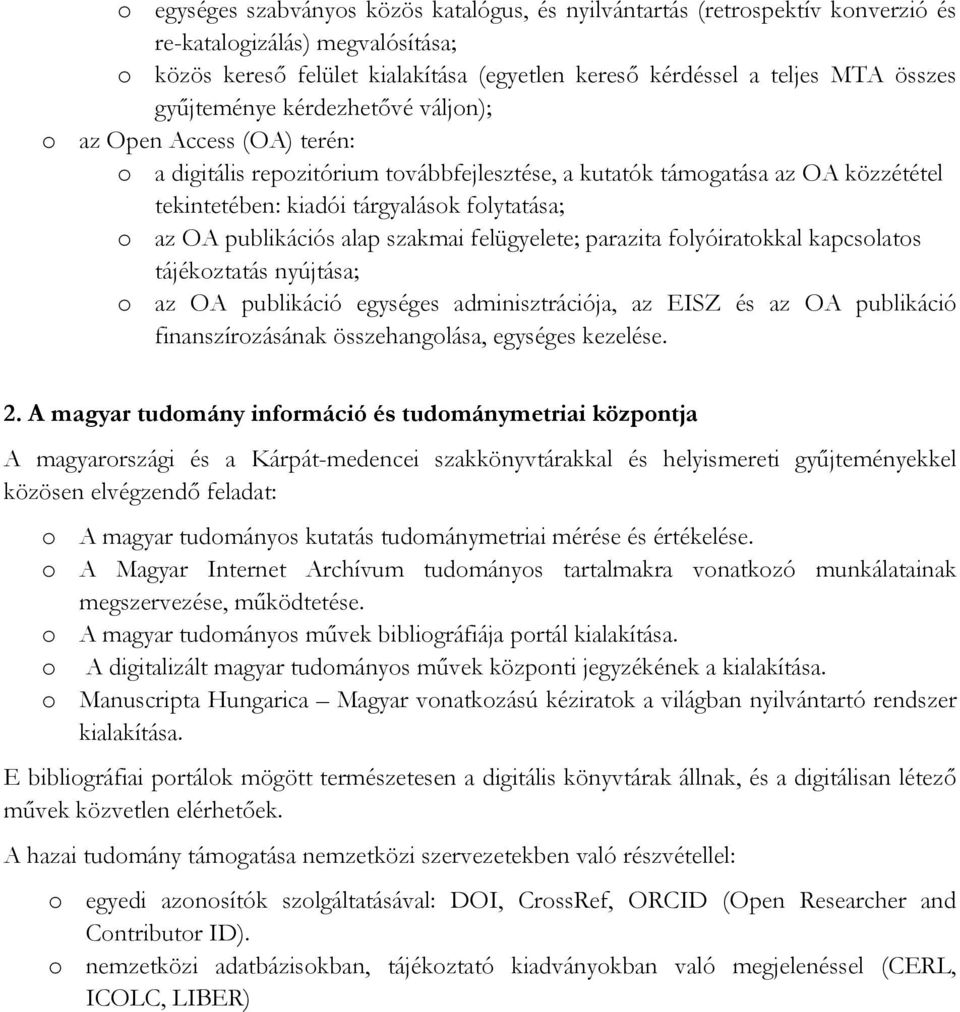 publikációs alap szakmai felügyelete; parazita folyóiratokkal kapcsolatos tájékoztatás nyújtása; o az OA publikáció egységes adminisztrációja, az EISZ és az OA publikáció finanszírozásának