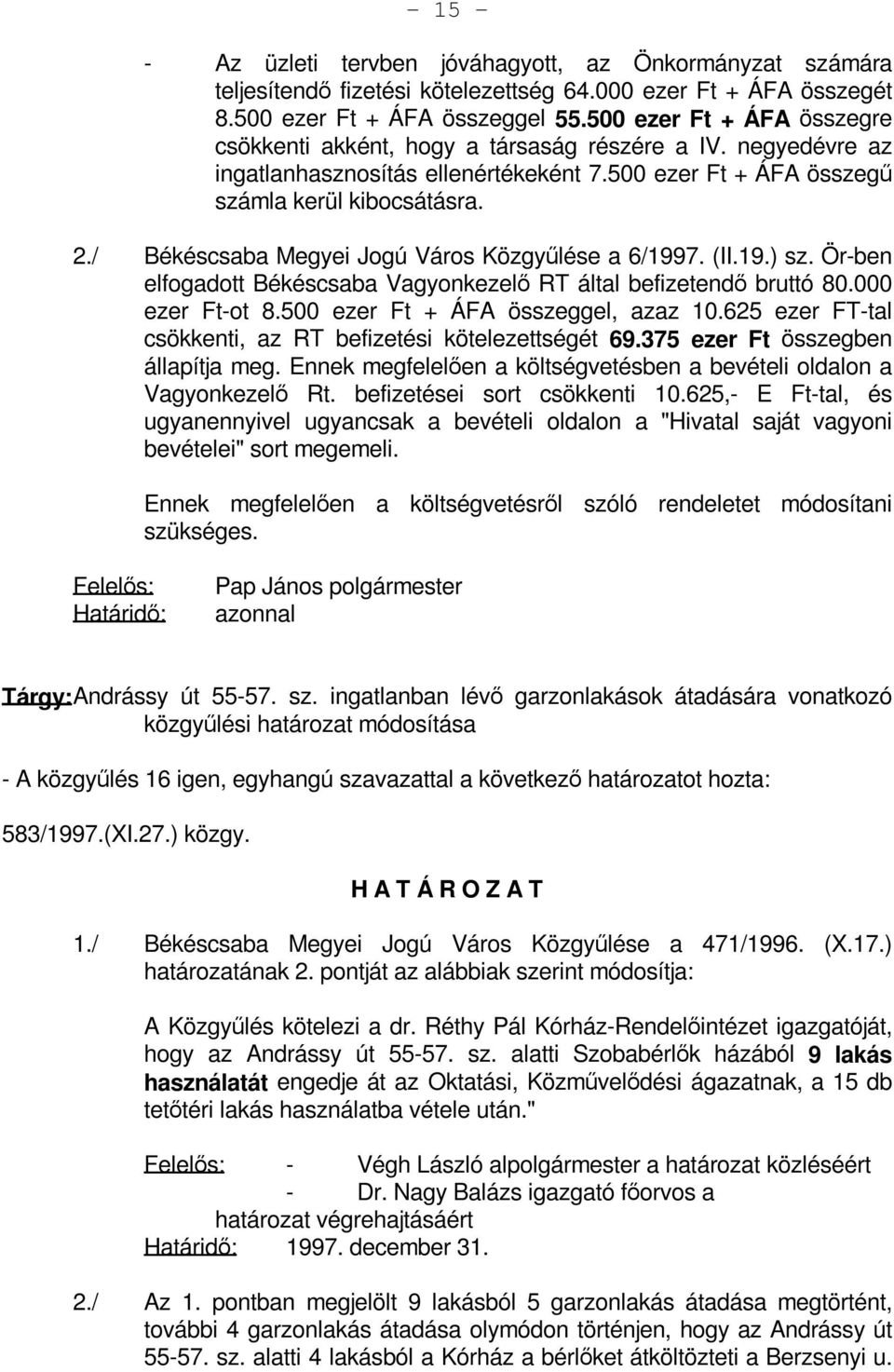 / Békéscsaba Megyei Jogú Város Közgyűlése a 6/1997. (II.19.) sz. Ör-ben elfogadott Békéscsaba Vagyonkezelő RT által befizetendő bruttó 80.000 ezer Ft-ot 8.500 ezer Ft + ÁFA összeggel, azaz 10.