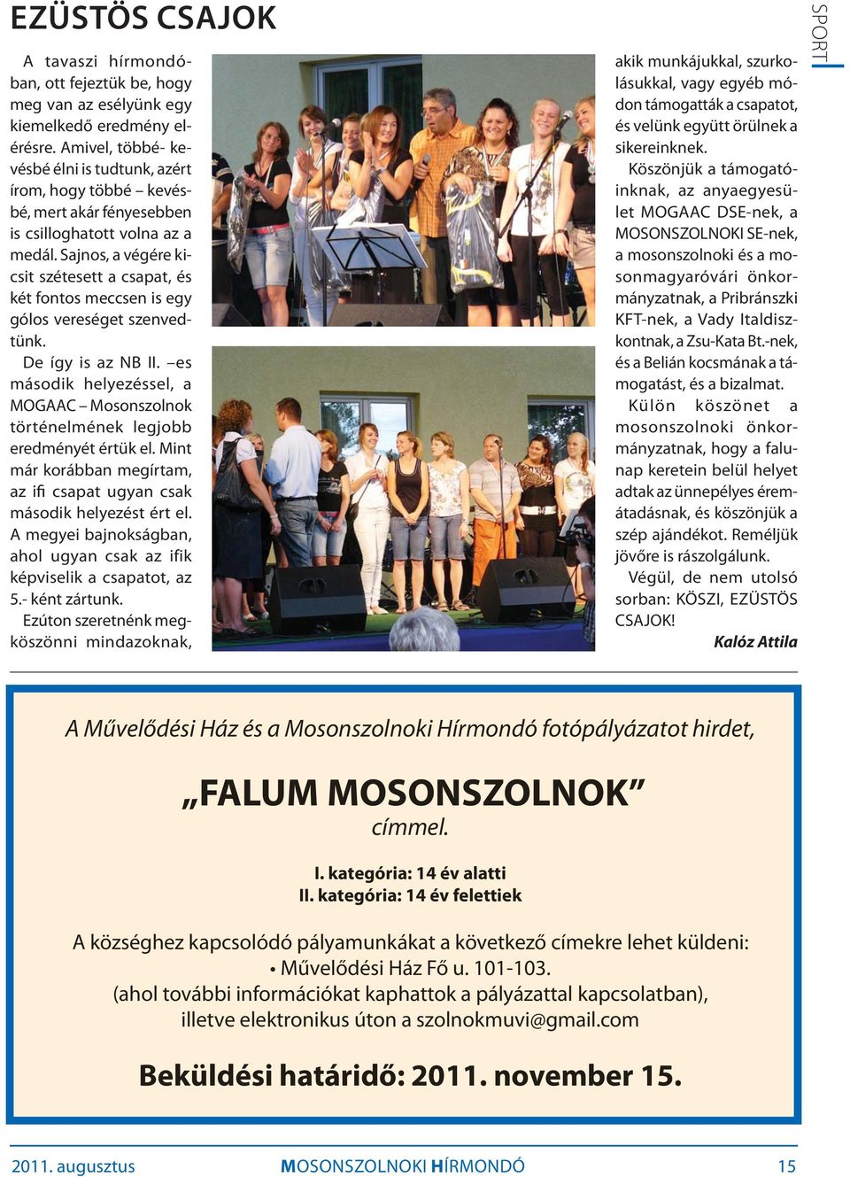 Sajnos, a végére kicsit szétesett a csapat, és két fontos meccsen is egy gólos vereséget szenvedtünk. De így is az NB II.