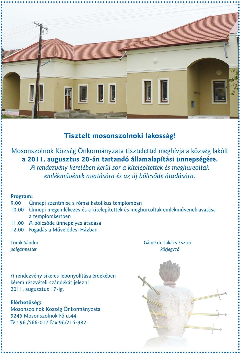 00 Ünnepi megemlékezés és a kitelepítettek és meghurcoltak emlékművének avatása a templomkertben 11.00 A bölcsőde ünnepélyes átadása 12.