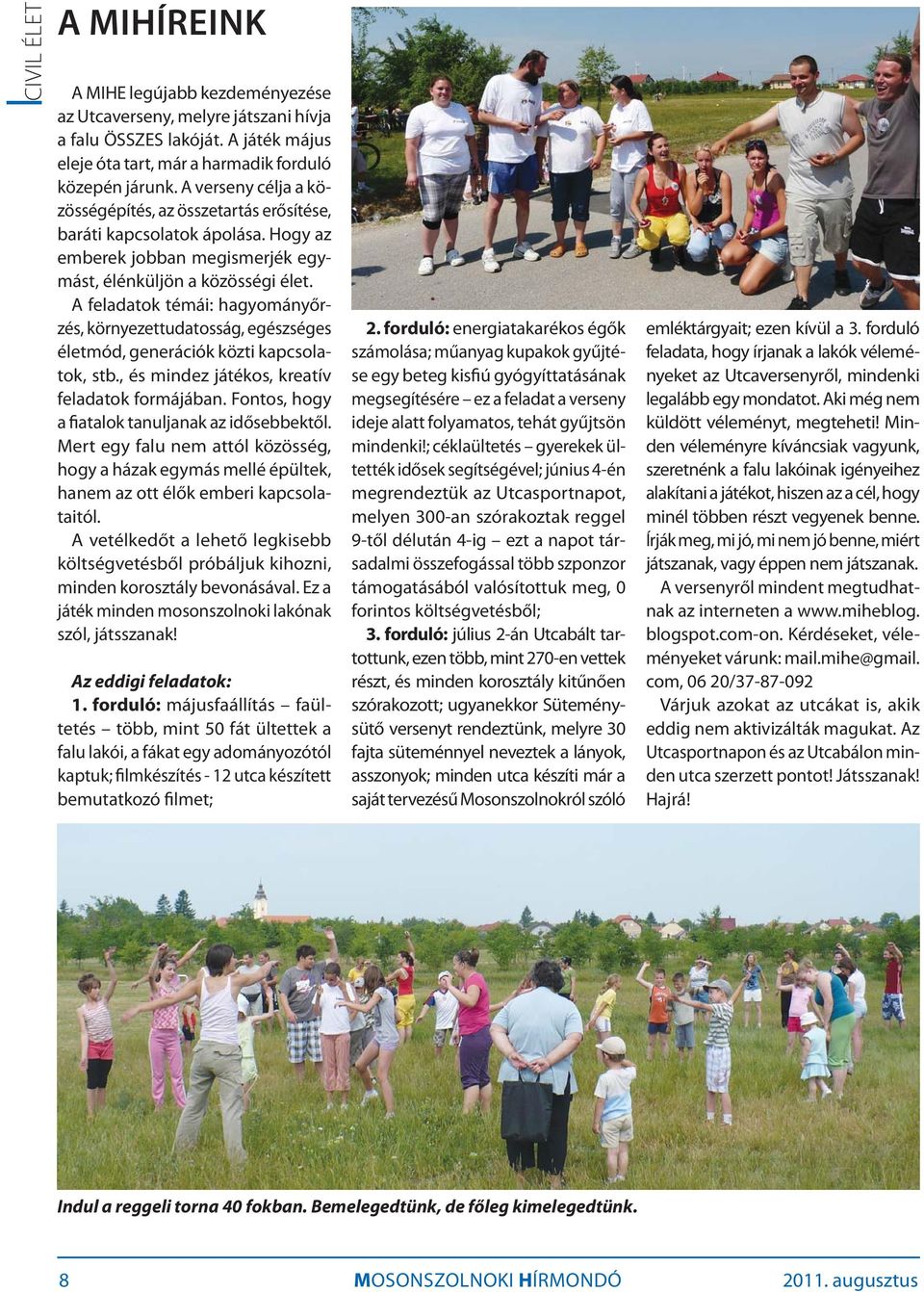A feladatok témái: hagyományőrzés, környezettudatosság, egészséges életmód, generációk közti kapcsolatok, stb., és mindez játékos, kreatív feladatok formájában.