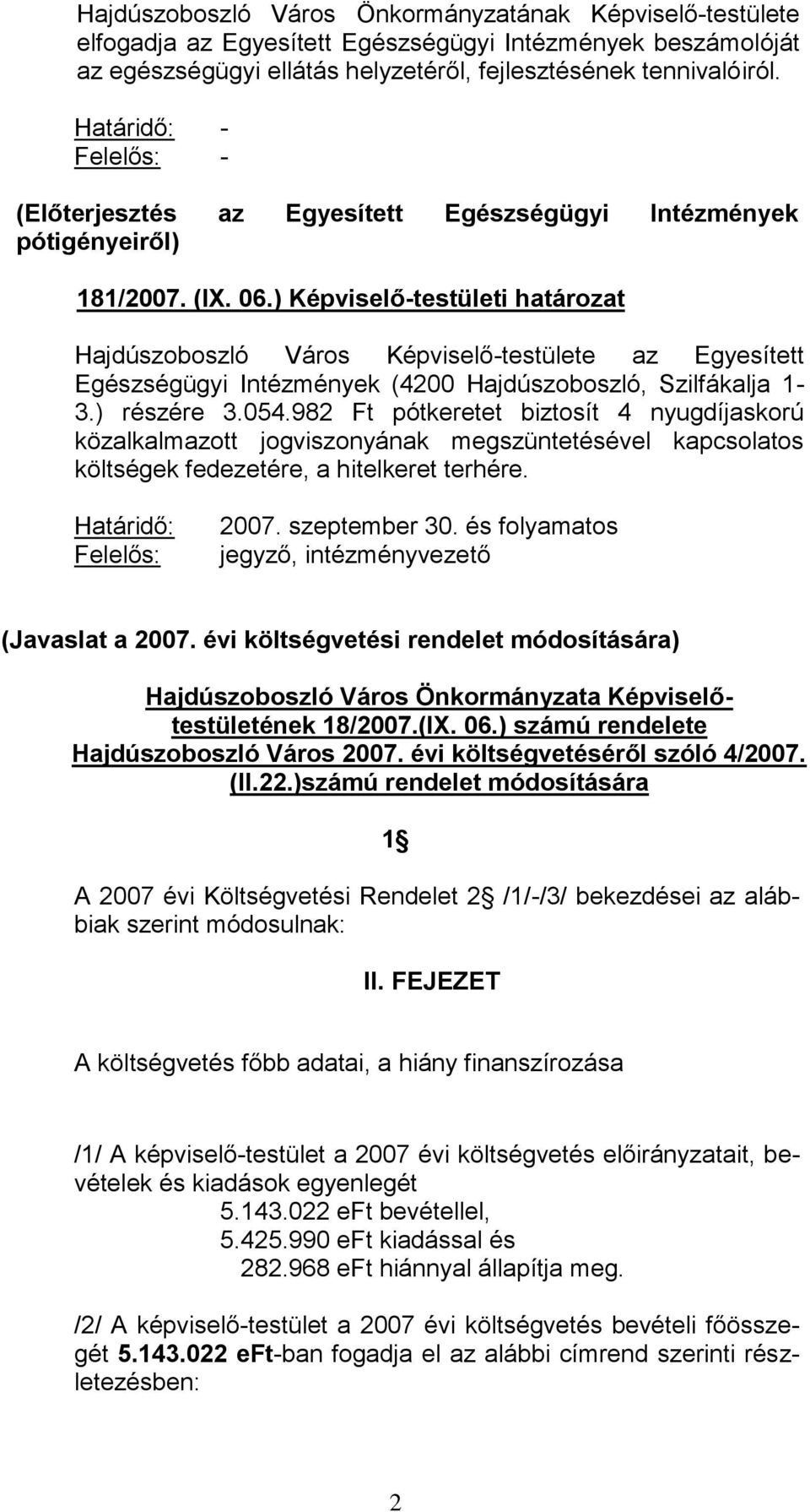 ) Képviselő-testületi határozat Hajdúszoboszló Város Képviselő-testülete az Egyesített Egészségügyi Intézmények (4200 Hajdúszoboszló, Szilfákalja 1-3.) részére 3.054.