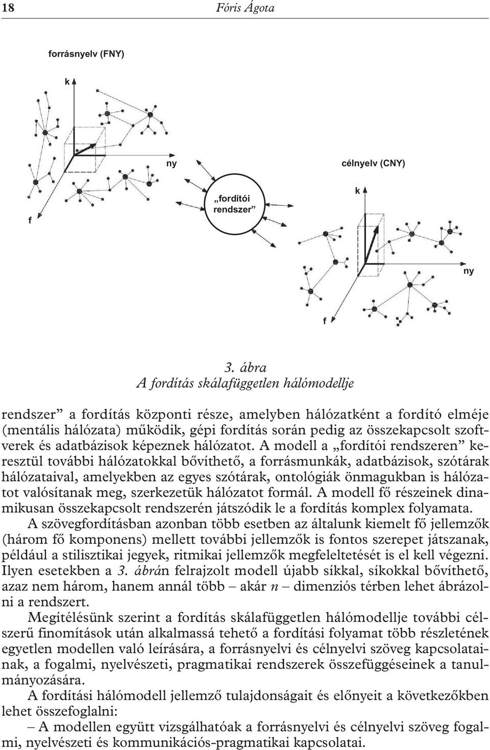 szoftverek és adatbázisok képeznek hálózatot.