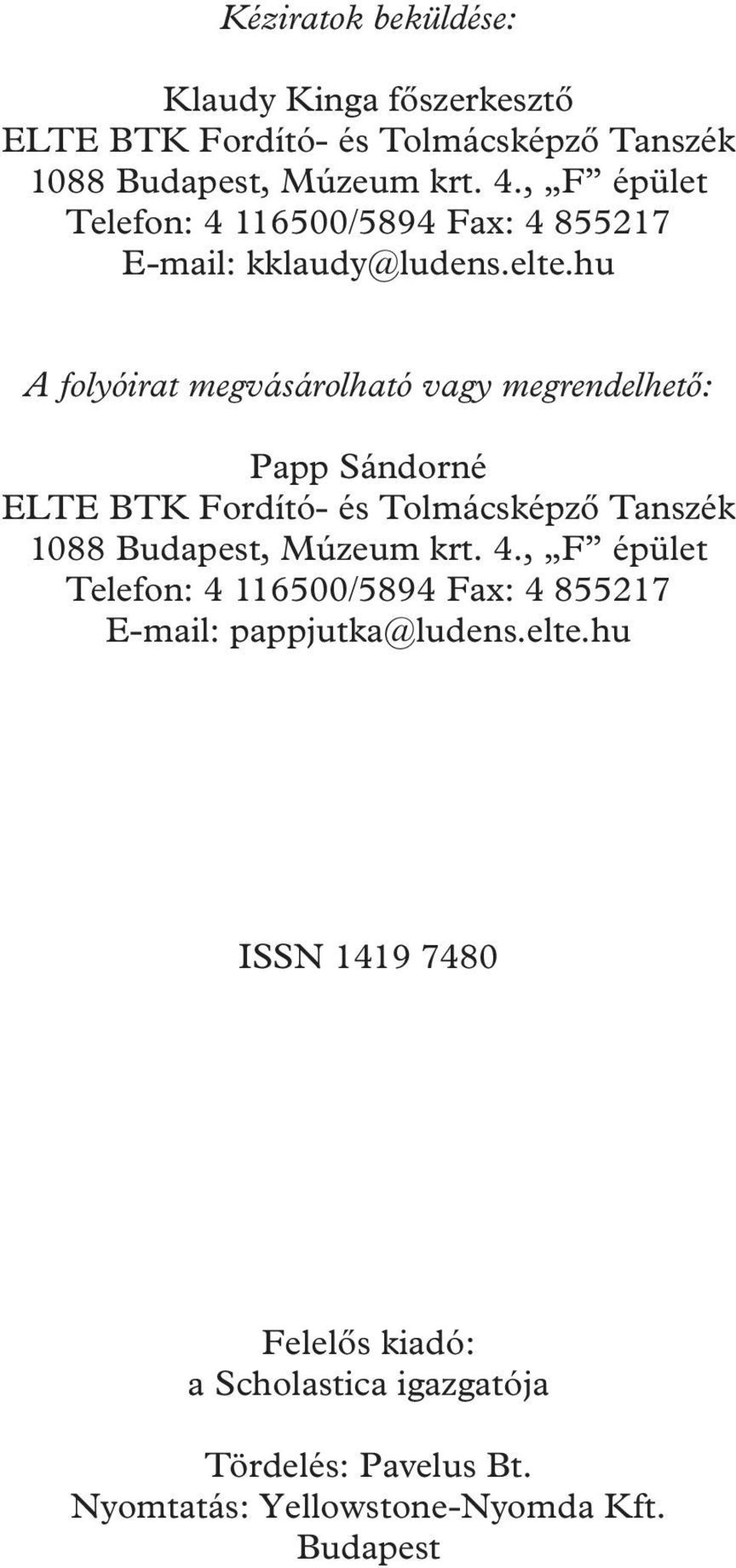 hu A folyóirat megvásárolható vagy megrendelhető: Papp Sándorné ELTE BTK Fordító- és Tolmácsképző Tanszék 1088 Budapest, Múzeum krt.