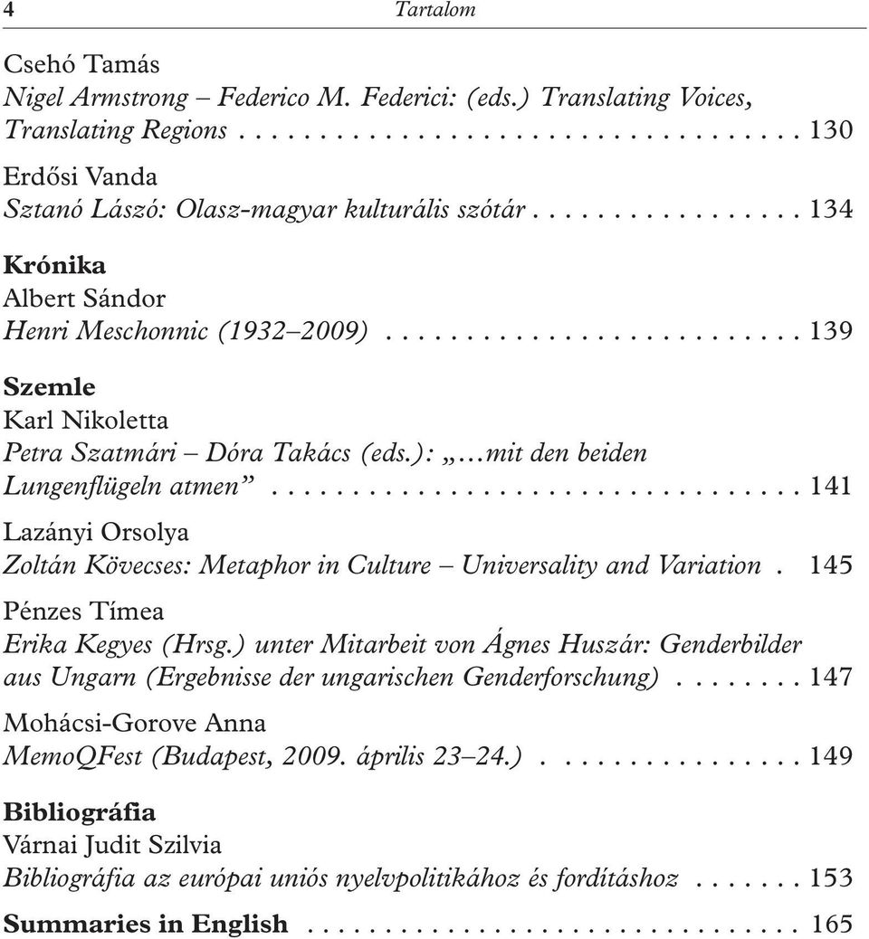 .. 141 Lazányi Orsolya Zoltán Kövecses: Metaphor in Culture Universality and Variation. 145 Pénzes Tímea Erika Kegyes (Hrsg.