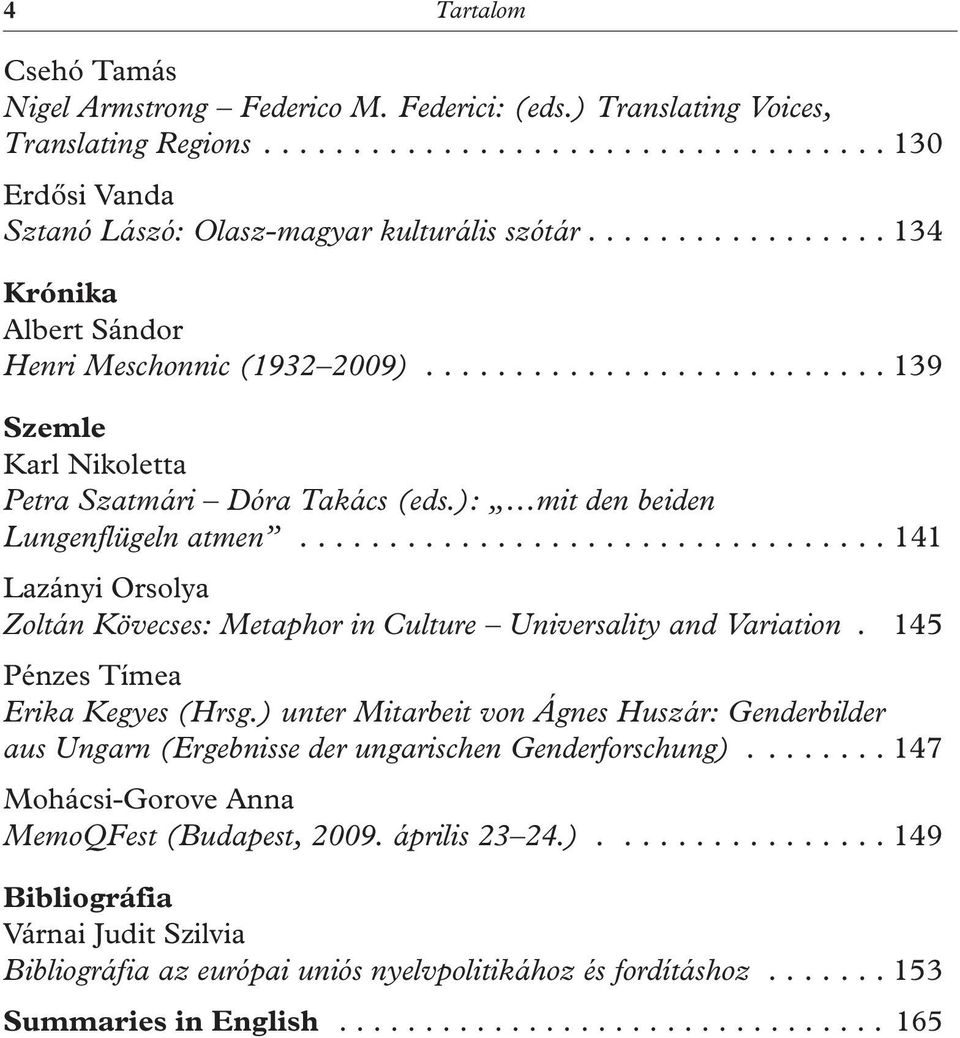 .. 141 Lazányi Orsolya Zoltán Kövecses: Metaphor in Culture Universality and Variation. 145 Pénzes Tímea Erika Kegyes (Hrsg.