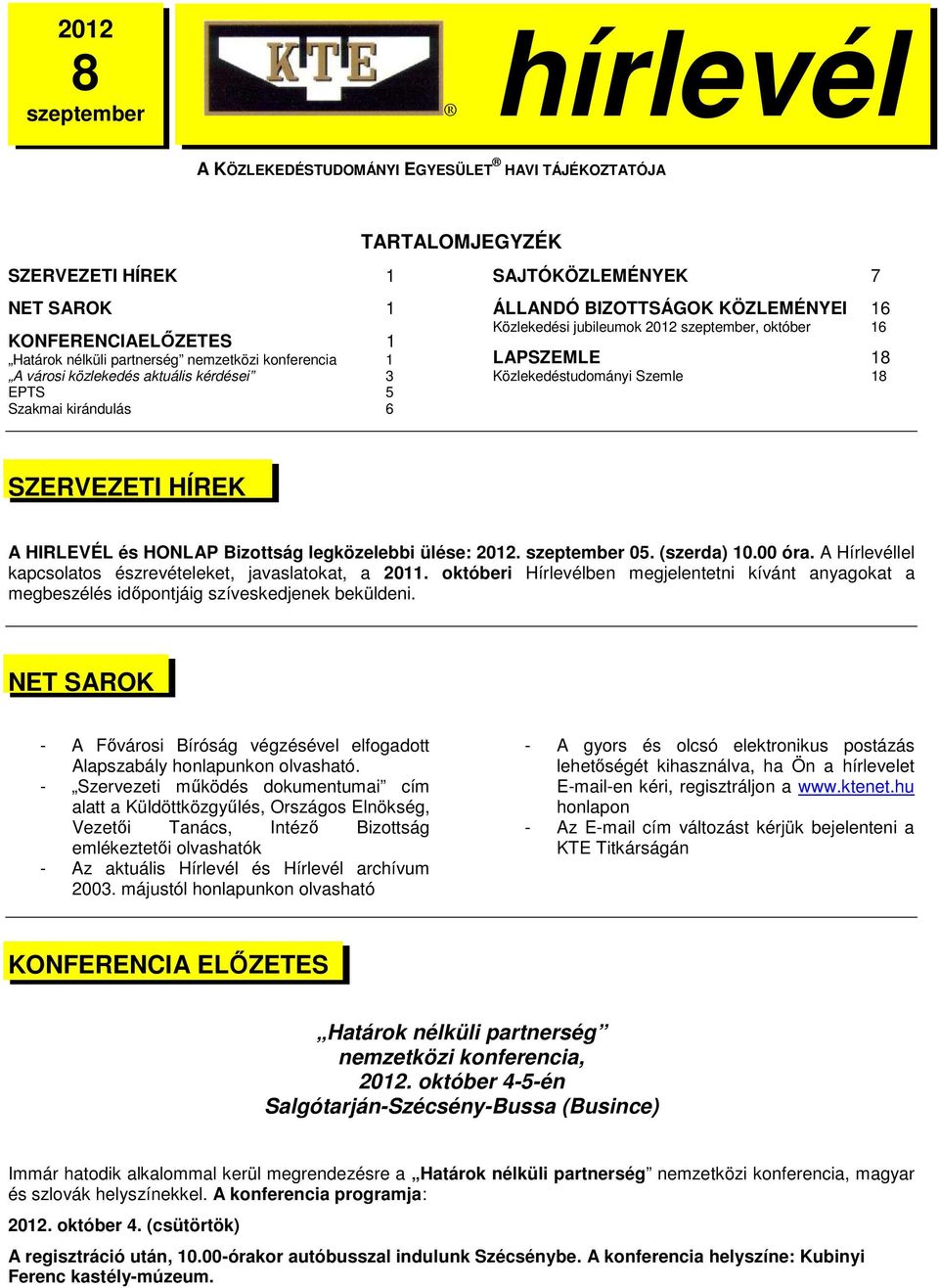 Közlekedéstudományi Szemle 18 SZERVEZETI HÍREK A HIRLEVÉL és HONLAP Bizottság legközelebbi ülése: 2012. szeptember 05. (szerda) 10.00 óra.