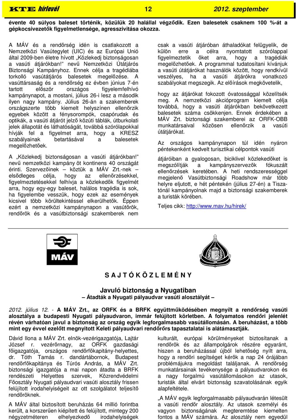 nevű Nemzetközi Útátjárós Biztonsági Kampányhoz. Ennek célja a tragédiába torkolló vasútátjárós balesetek megelőzése.