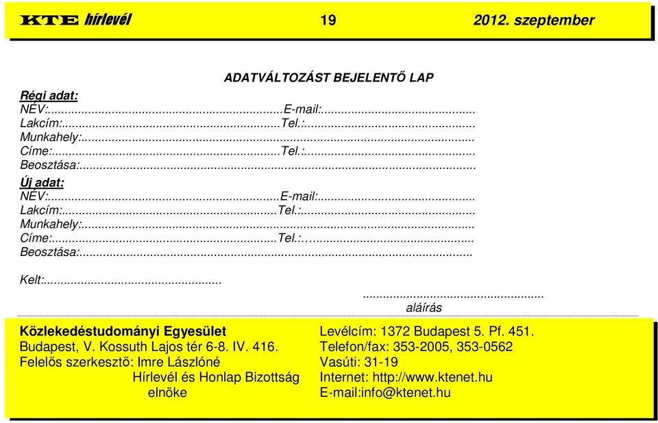 ..... aláírás Közlekedéstudományi Egyesület Levélcím: 1372 Budapest 5. Pf. 451. Budapest, V. Kossuth Lajos tér 6-8. IV. 416.