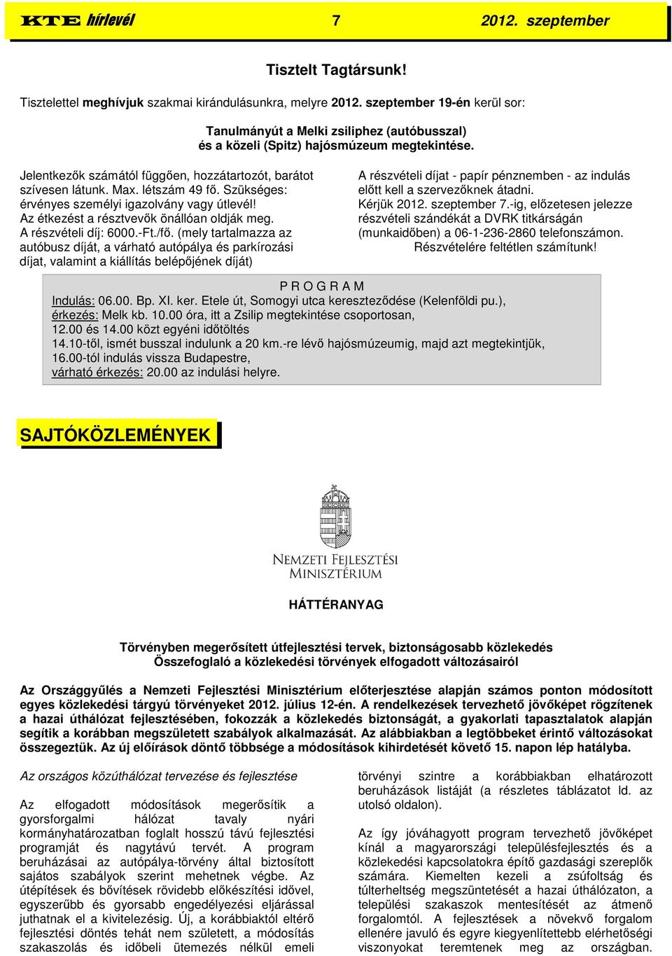 létszám 49 fő. Szükséges: érvényes személyi igazolvány vagy útlevél! Az étkezést a résztvevők önállóan oldják meg. A részvételi díj: 6000.-Ft./fő.