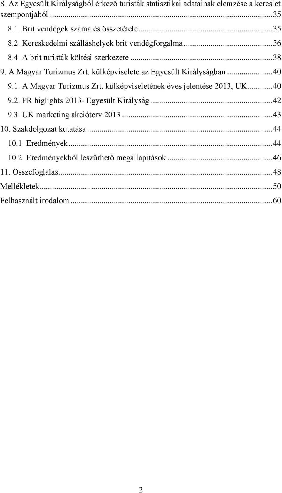.. 40 9.1. A Magyar Turizmus Zrt. külképviseletének éves jelentése 2013, UK... 40 9.2. PR higlights 2013- Egyesült Királyság... 42 9.3. UK marketing akcióterv 2013.