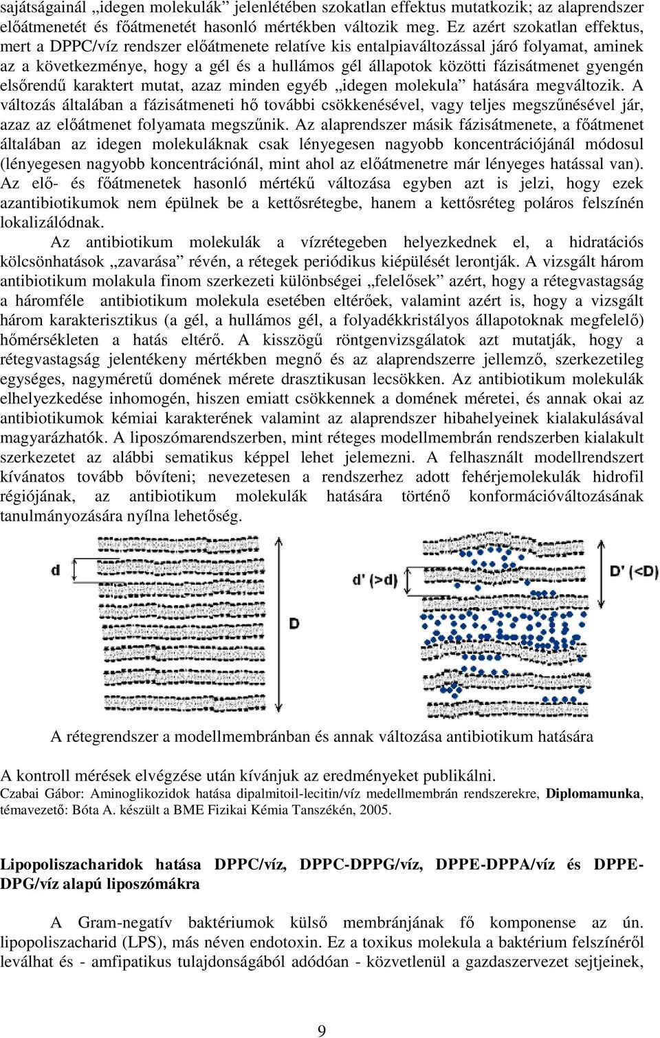 fázisátmenet gyengén elsőrendű karaktert mutat, azaz minden egyéb idegen molekula hatására megváltozik.