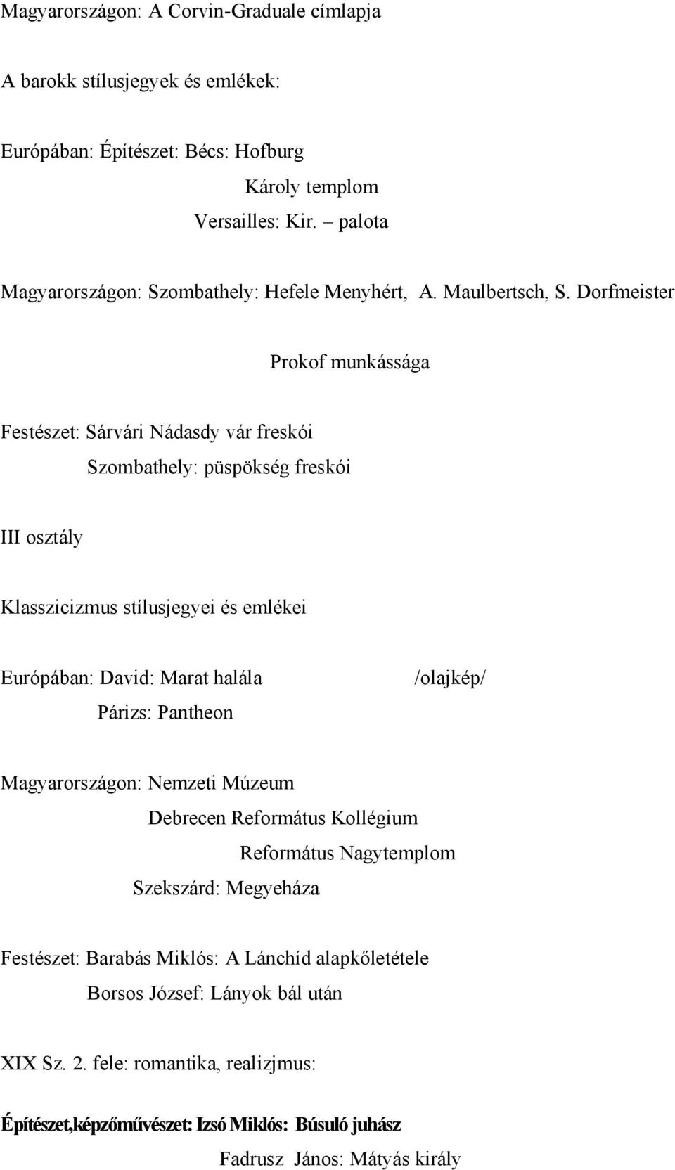 Dorfmeister Prokof munkássága Festészet: Sárvári Nádasdy vár freskói Szombathely: püspökség freskói III osztály Klasszicizmus stílusjegyei és emlékei Európában: David: Marat halála