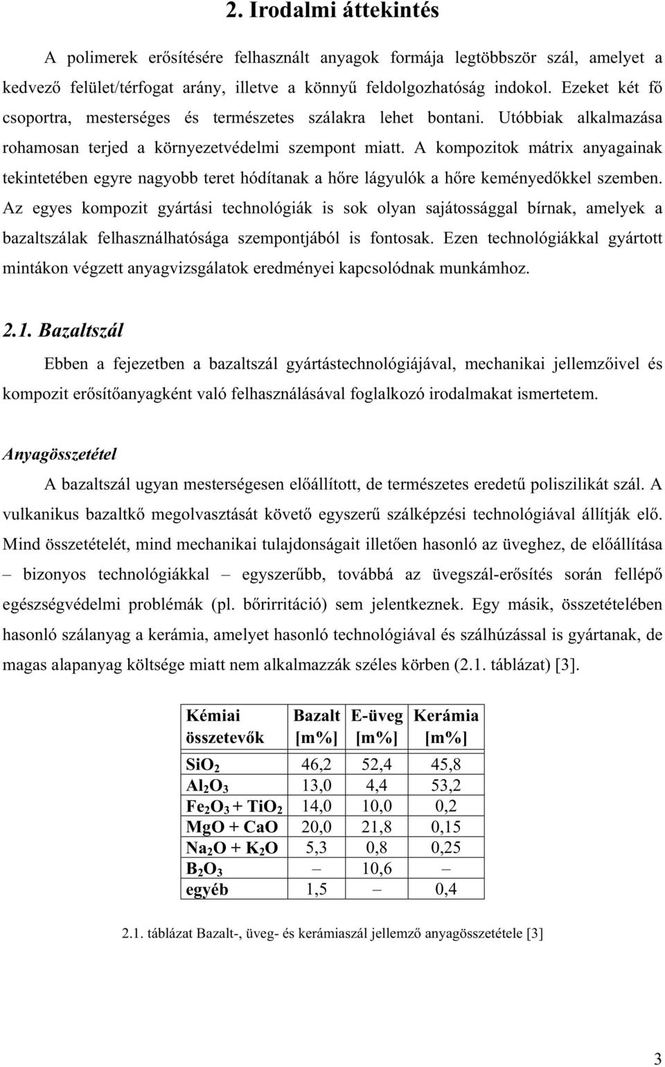 A kompozitok mátrix anyagainak tekintetében egyre nagyobb teret hódítanak a hre lágyulók a hre keményedkkel szemben.