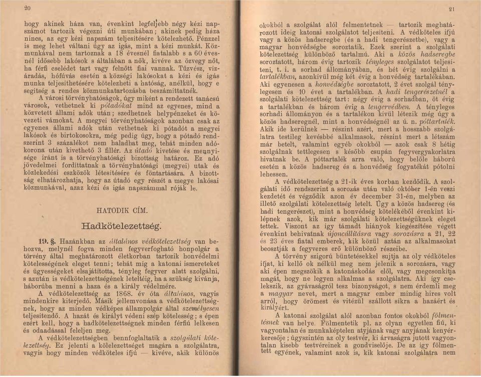 Közmunkával nem tartoznak a 18 évesnél fiatalabb s a 60 évesnél idősebb lakósok s általában a nők, kivéve az özvegy nőt, ha férfi cselédet tart vagy felnőtt fiai vannak.
