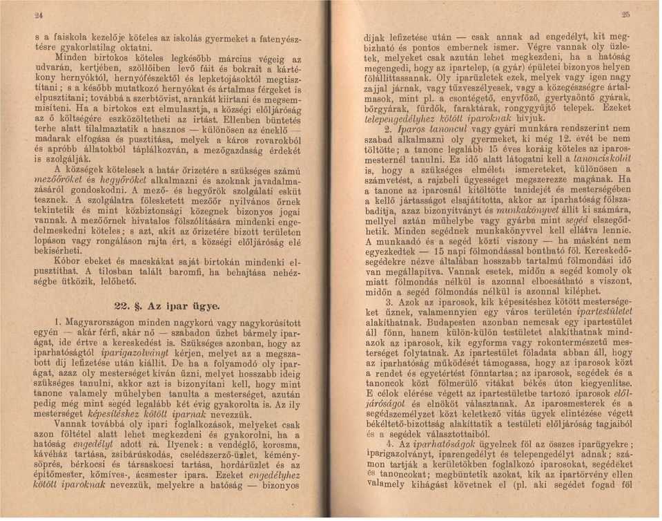 hernyókat és ártalmas férgeket is elpusztítani; továbbá a szerbtövist, arankát kiirtani és megsemmisíteni.