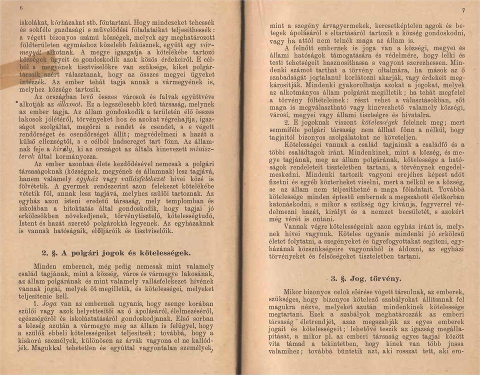 egy vármegyét alkotnak. A megye igazgatja a kötelékébe tartozó községek ügyeit és gondoskodik azok közös érdekeiről.