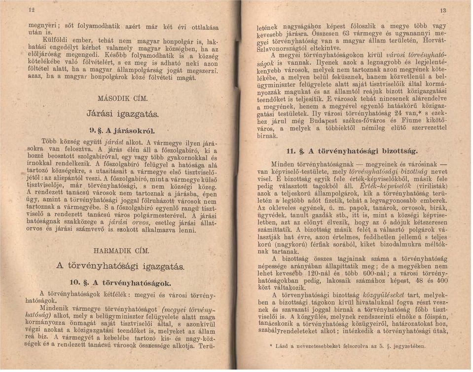 magyar állampolgárság jogát megszerzi. azaz, ha a magyar honpolgárok közé fölvéteti magát. MÁSODIK CÍM. J árási igazgatás. 9.. A járásokról. Több község együtt ' járást alkot.