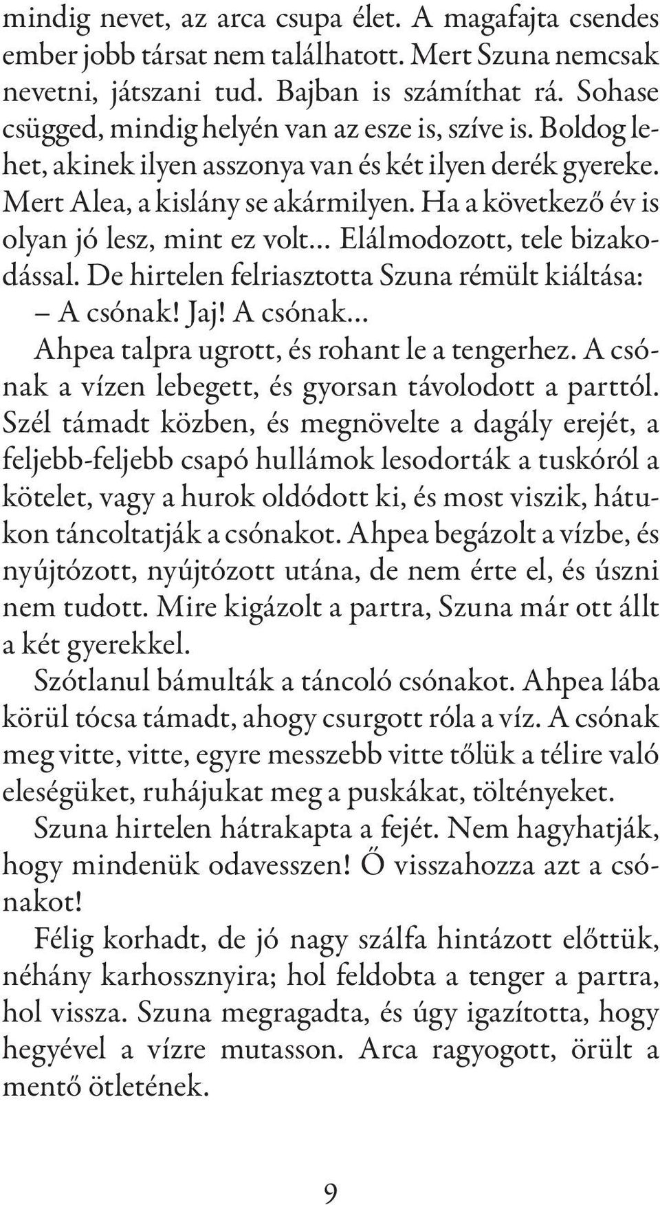 Ha a következő év is olyan jó lesz, mint ez volt Elálmodozott, tele bizakodással. De hirtelen felriasztotta Szuna rémült kiáltása: A csónak! Jaj!