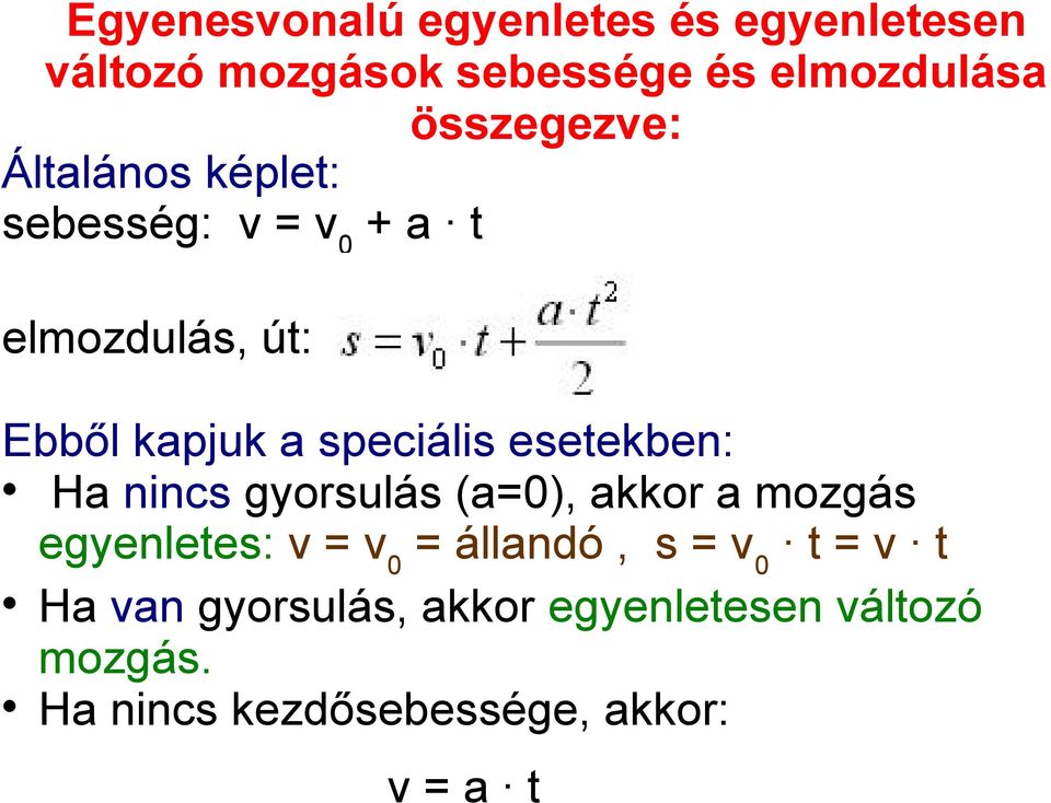 speciális esetekben: Ha nincs gyorsulás (a=0), akkor a mozgás egyenletes: v = v 0 = állandó,