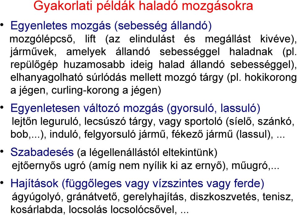 hokikorong a jégen, curling-korong a jégen) Egyenletesen változó mozgás (gyorsuló, lassuló) lejtőn leguruló, lecsúszó tárgy, vagy sportoló (síelő, szánkó, bob,.