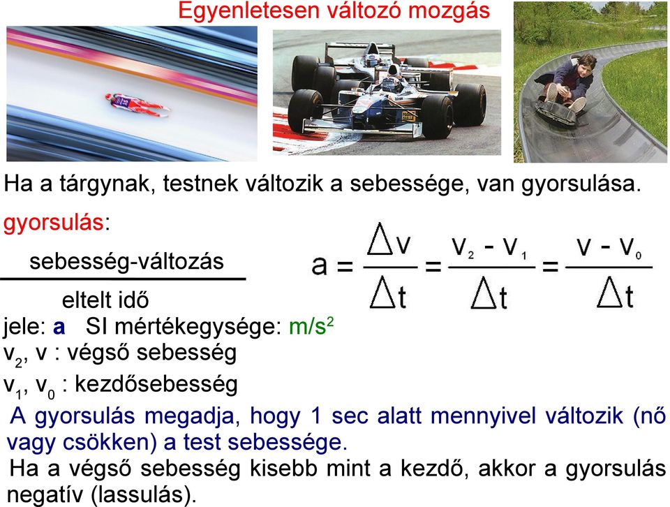 v 1, v 0 : kezdősebesség A gyorsulás megadja, hogy 1 sec alatt mennyivel változik (nő vagy