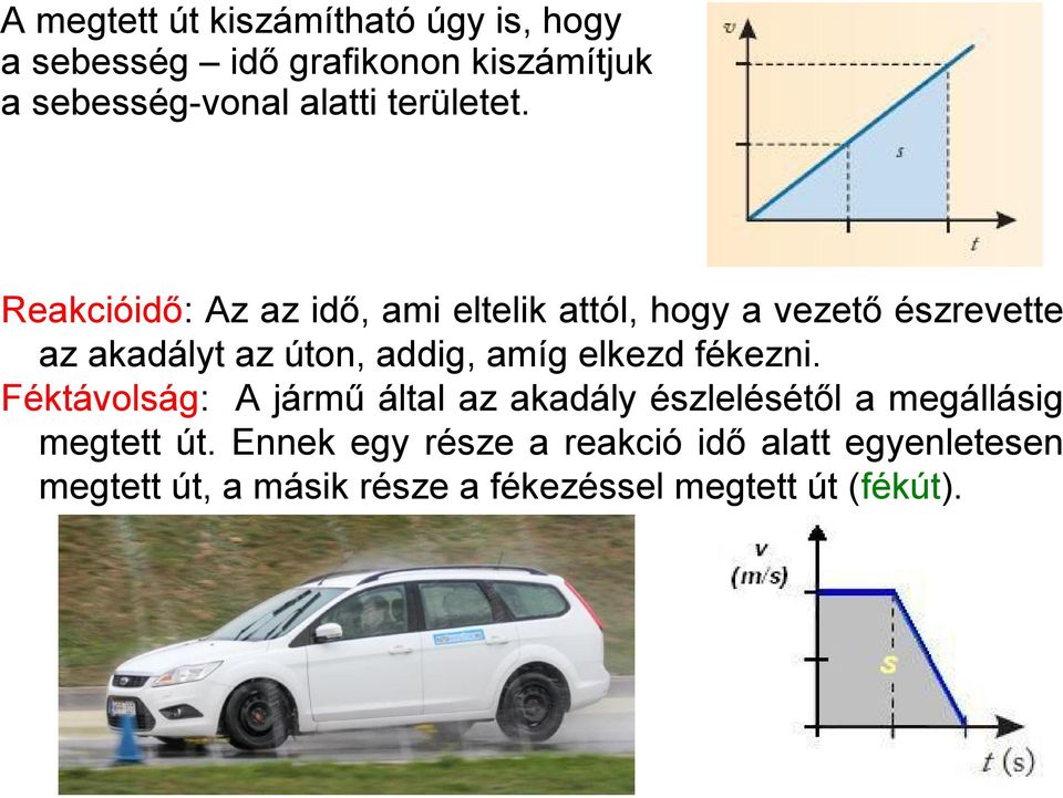 Reakcióidő: Az az idő, ami eltelik attól, hogy a vezető észrevette az akadályt az úton, addig, amíg