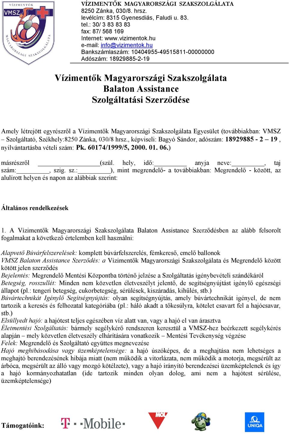 hely, idő: anyja neve:, taj szám:, szig. sz.: ), mint megrendelő- a továbbiakban: Megrendelő - között, az alulírott helyen és napon az alábbiak szerint: Általános rendelkezések 1.