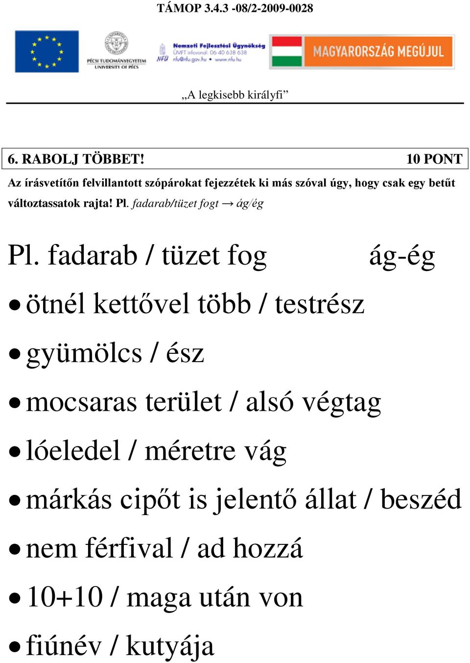 változtassatok rajta! Pl. fadarab/tüzet fogt ág/ég Pl.