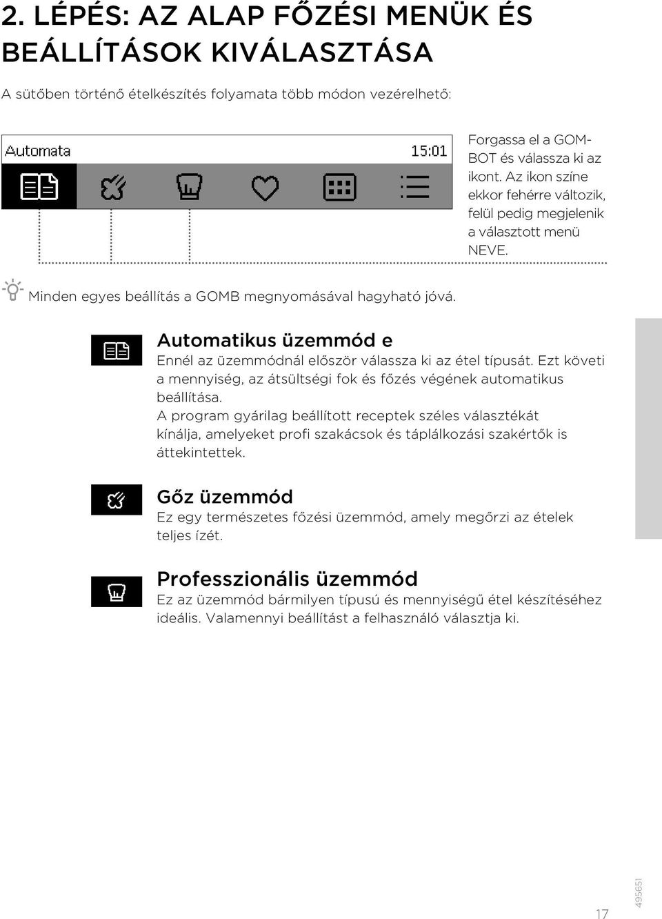 Automatikus üzemmód e Ennél az üzemmódnál először válassza ki az étel típusát. Ezt követi a mennyiség, az átsültségi fok és főzés végének automatikus beállítása.