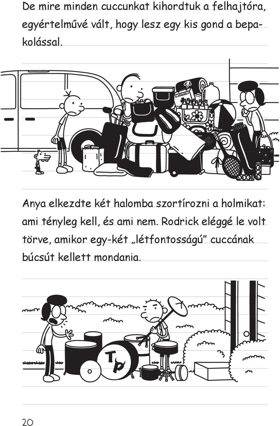 E L S Ő S E G É LY Anya elkezdte két halomba szortírozni a holmikat: ami