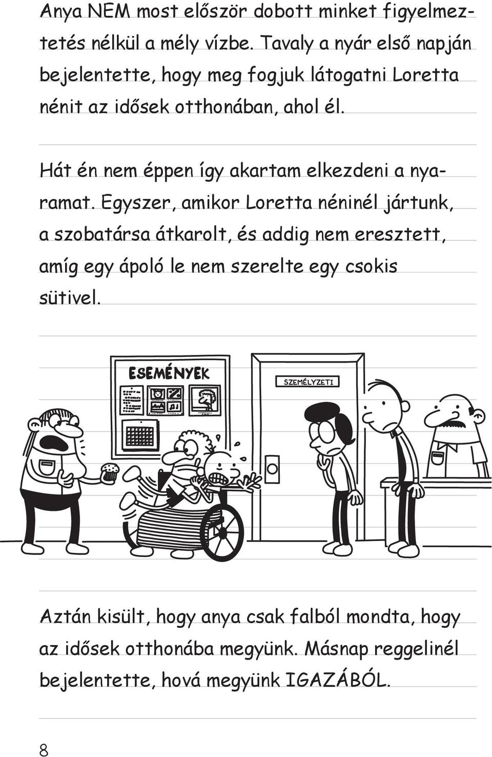 Hát én nem éppen így akartam elkezdeni a nyaramat.