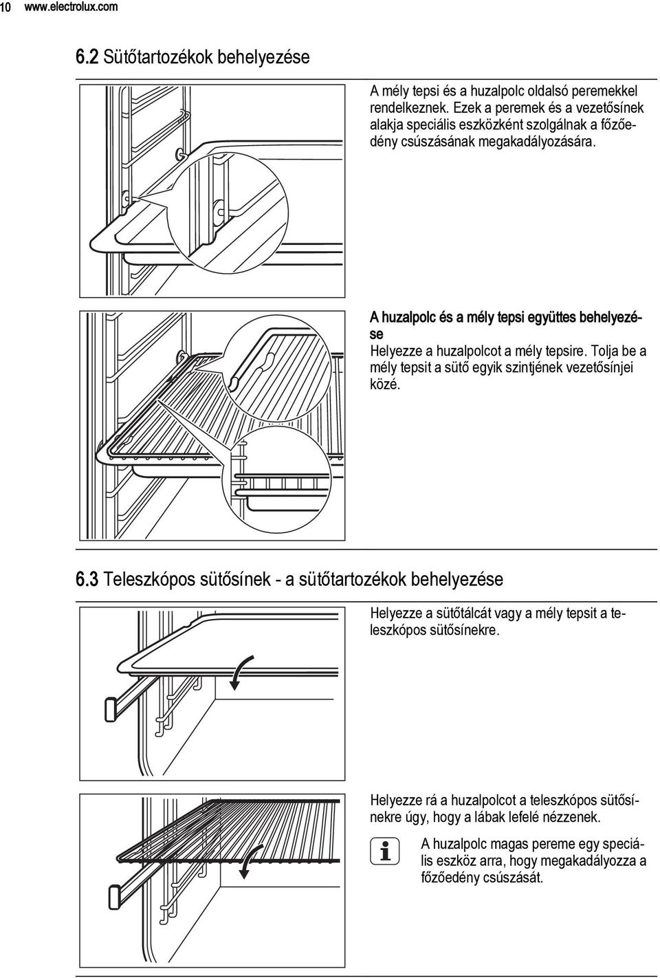 A huzalpolc és a mély tepsi együttes behelyezése Helyezze a huzalpolcot a mély tepsire. Tolja be a mély tepsit a sütő egyik szintjének vezetősínjei közé. 6.