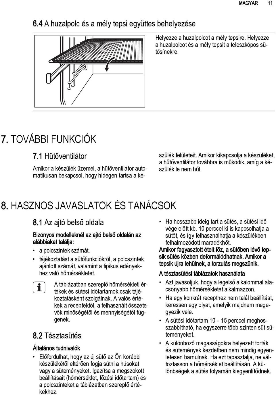 Amikor kikapcsolja a készüléket, a hűtőventilátor továbbra is működik, amíg a készülék le nem hűl. 8. HASZNOS JAVASLATOK ÉS TANÁCSOK 8.