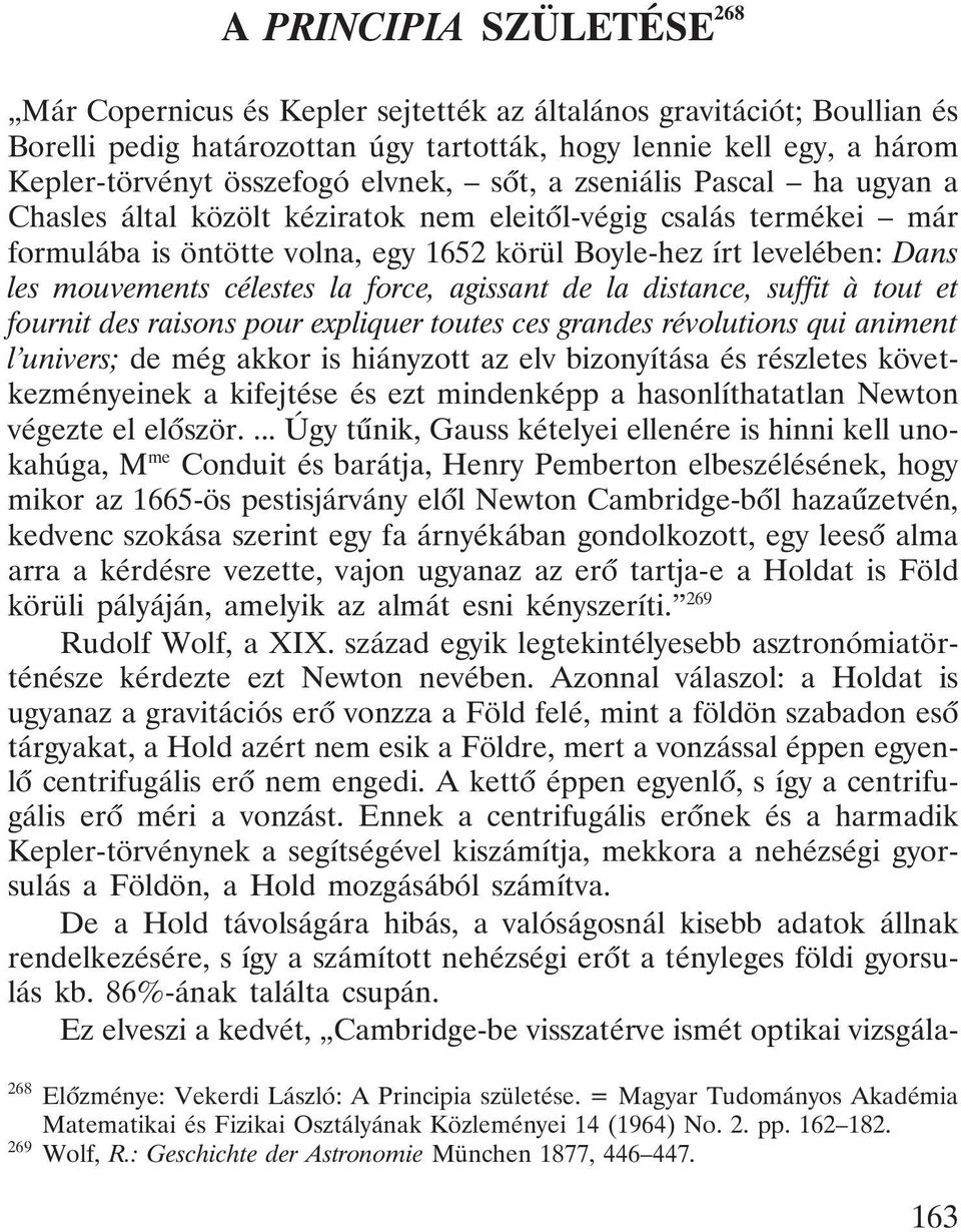 célestes la force, agissant de la distance, suffit à tout et fournit des raisons pour expliquer toutes ces grandes révolutions qui animent l univers; de még akkor is hiányzott az elv bizonyítása és